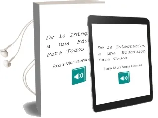 Descargar AudioLibro De la Integracion a una Educacion para Todos de Rosa Marchena Gomez año 2002