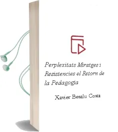 Descargar AudioLibro Perplexitats, Miratges i Resistencies: El Retorn de la Pedagogia de Xavier Besalu Costa año 2002