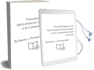 Descargar AudioLibro Psicofisiologia: Una Aproximacion Bio-Logica a la Comprension del Hombre de Roberto C. Frenquelli año 2002
