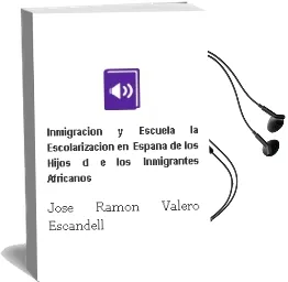 Descargar AudioLibro Inmigracion y Escuela: La Escolarizacion en España de los Hijos d e los Inmigrantes Africanos de Jose Ramon Valero Escandell año 2002