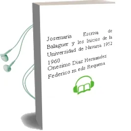 Descargar AudioLibro Josemaria Escriva de Balaguer y los Inicios de la Universidad de Navarra (1952-1960) de Onesimo Diaz Hernandez; Federico M. (Eds.) Requena año 2002
