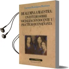 Descargar AudioLibro De Alumna a Maestra: Un Estudio Sobre Socializacion Docente y pra Cticas de Enseñanza de Carmen Rodriguez Martinez año 2002