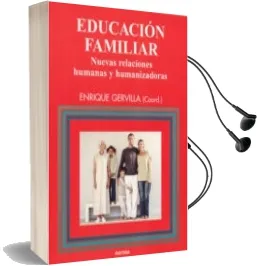Descargar AudioLibro Educacion Familiar: Nuevas Relaciones Humanas y Humanizadoras de Enrique Gervilla año 2002