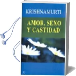 Descargar AudioLibro Amor, Sexo y Castidad: Una Seleccion de Pasajes para el Estudio d e las Enseñanzas de j. Krishnamurti de Jiddu Krishnamurti año 2002