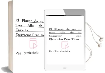 Descargar AudioLibro El Placer de ser tu: Mas Alla de tu Caracter: Con Ejercicios Prac Ticos de Paz Torrabadella año 2002