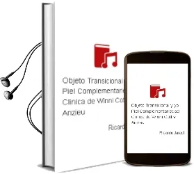 Descargar AudioLibro Objeto Transicional y Yo-Piel: Complementariedad Clinica de Winni Cott y Anzieu de Ricardo Jarast año 2002