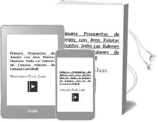Descargar AudioLibro Primaria; Propuestas de Juegos Con: Aros, Pelotas Gigantes, India Cas, Balones de Espuma, Balones de Espuma, Catchball de Francisco Ruiz Juan año 2002