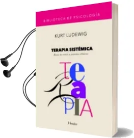 Descargar AudioLibro Terapia Sistemica: Bases de Teoria y Practica Clinicas de Kurt Ludewig año 2003