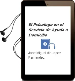 Descargar AudioLibro El Psicologo en el Servicio de Ayuda a Domicilio de Jose Miguel (Dir.) Lopez Fernandez año 2003