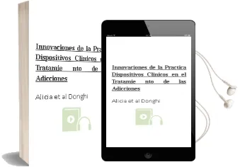 Descargar AudioLibro Innovaciones de la Practica: Dispositivos Clinicos en el Tratamie nto de las Adicciones de Alicia Et Al. Donghi año 2003