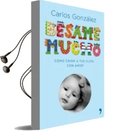 Descargar AudioLibro Besame Mucho: Como Criar a tus Hijos con Amor (Lujo) de Carlos Gonzalez año 2003