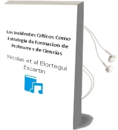 Descargar AudioLibro Los Incidentes Criticos Como Estrategia de Formacion de Profesore s de Ciencias de Nicolas Et Al. Elortegui Escartin año 2003