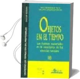 Descargar AudioLibro Objetos en el Tiempo: Las Fuentes Materiales en la Enseñanza de l as Ciencias Sociales de Antoni Bardavio Novi año 2003