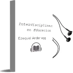Descargar AudioLibro Interdisciplinariedad en Educacion de Ezequiel Ander Egg año 2003