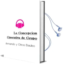 Descargar AudioLibro La Concepcion Operativa de Grupo de Armando Y Otros Bauleo año 2003