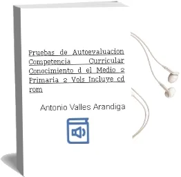 Descargar AudioLibro Pruebas de Autoevaluacion. Competencia Curricular. Conocimiento d el Medio (2º Primaria) (2 Vols.) (Incluye Cd-Rom) de Antonio Valles Arandiga año 2003