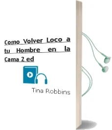 Descargar AudioLibro Como Volver Loco a tu Hombre en la Cama (2ª Ed.) de Tina Robbins año 2003