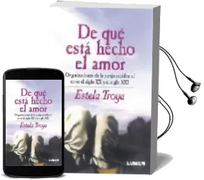 Descargar AudioLibro De que Esta Hecho el Amor: Organizaciones de la Pareja Occidental Entre el Siglo xx y el Siglo xxi de Estela Troya año 2003