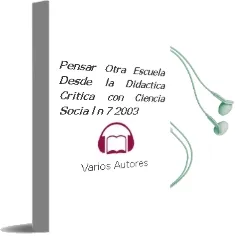 Descargar AudioLibro Pensar Otra Escuela desde la Didactica Critica (Con-Ciencia Socia l nº 7 2003) de Varios Autores año 2003