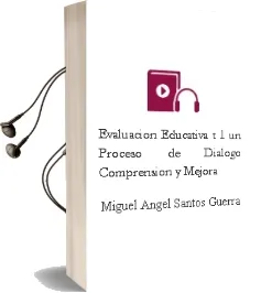 Descargar AudioLibro Evaluacion Educativa (T.1): Un Proceso de Dialogo, Comprension y Mejora de Miguel Angel Santos Guerra año 2003
