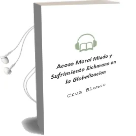 Descargar AudioLibro Acoso Moral, Miedo y Sufrimiento: Eichmann en la Globalizacion de Cruz Blanco año 2003