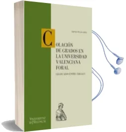 Descargar AudioLibro Colacion de Grados en la Universidad Valenciana Floral. Graduados Entre 1580-1611 de Amparo Felipo Orts año 2003