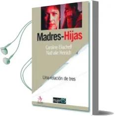 Descargar AudioLibro Madres e Hijas: Una Relacion de Tres de Nathalie Heinich año 2003