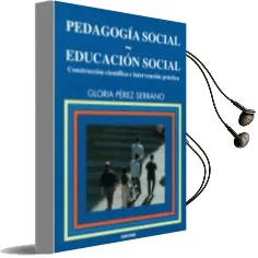 Descargar AudioLibro Pedagogia Social. Educacion Social: Construccion Cientifica e int Ervencion Practica de Gloria Perez Serrano año 2003