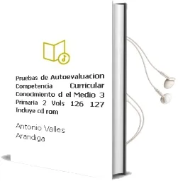 Descargar AudioLibro Pruebas de Autoevaluacion. Competencia Curricular. Conocimiento d el Medio (3º Primaria) (2 Vols. 126-127) (Incluye Cd-Rom) de Antonio Valles Arandiga año 2003