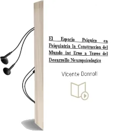 Descargar AudioLibro El Espacio Psiquico en Psiquiatria: La Construccion del Mundo int Erno a Traves del Desarrollo Neuropsicologico de Vicente Donnoli año 2003