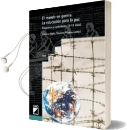 Descargar AudioLibro El Mundo en Guerra: La Educacion para la Paz, Propuestas y Activi Dades (3-12 Años) de Francesc Lopez año 2003