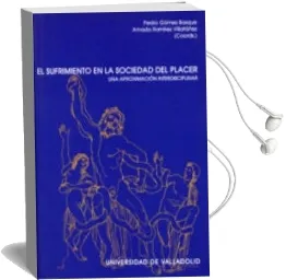 Descargar AudioLibro El Sufrimiento en la Sociedad del Placer: Una Aproximacion Interd Isciplinar de Pedro Gomez Bosque año 2003