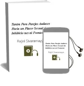 Descargar AudioLibro Tantra para Parejas Audaces: Hacia un Placer Sexual sin Inhibicio nes ni Fronteras de Rajni Sivaramayya año 2003