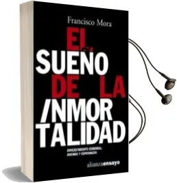 Descargar AudioLibro El Sueño de la Inmortalidad: Envejecimiento Cerebral, Dogmas y es Peranzas de Francisco Mora año 2003