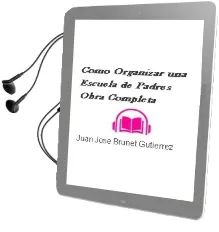 Descargar AudioLibro ¿Como Organizar una Escuela de Padres? (Obra Completa) de Juan Jose Brunet Gutierrez año 2004