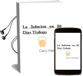 Descargar AudioLibro La Solucion en 30 Dias: Trabajo de Caro Handley año 2004