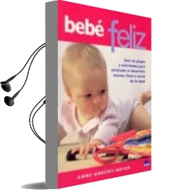 Descargar AudioLibro Bebe Feliz: Guia de Juegos y Actividades para Estimular el Desarr Ollo Mental, Fisico y Social de tu Bebe de Anne Knecht Boyer año 2004