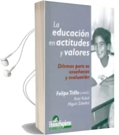Descargar AudioLibro La Educacion en Actitudes y Valores: Dilemas para su Enseñanza y Evaluacion de Felipe (Coord.) Trillo año 2004