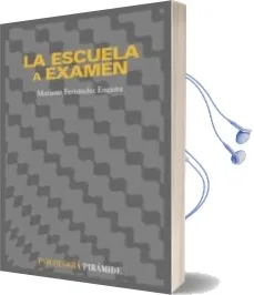 Descargar AudioLibro La Escuela a Examen: Un Analisis Sociologico para Educadores y ot ras Personas Interesadas (3ª Ed.) de Mariano Fernandez Enguita año 2004