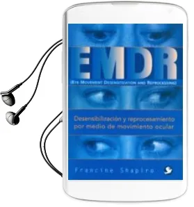 Descargar AudioLibro Emdr: Eye Movement Desensitization and Reprocessing = Desensibili Zacion y Reprocesamiento por Medio de Movimiento Ocular de Francine Shapiro año 2004