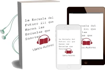 Descargar AudioLibro La Escuela del Futuro Iii: Que Hacen las Escuelas que Innovan de Varios Autores año 2004
