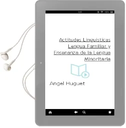Descargar AudioLibro Actitudes Lingüisticas, Lengua Familiar y Enseñanza de la Lengua Minoritaria de Angel Huguet año 2004