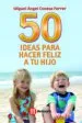 AudioLibro 50 Ideas para Hacer Feliz a tu Hijo de Miguel Angel Conesa Ferrer