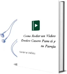 Descargar AudioLibro Como Rodar un Video Erotico Casero para ti y tu Pareja de Serena Valles año 2004