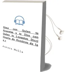 Descargar AudioLibro Dime con Quien te Acuestas y te Dire con Quien te Levantas: Dicci Onario de Hombres de la a-z de Aurora Molla año 2004