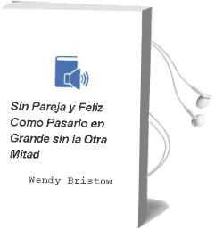 Descargar AudioLibro Sin Pareja y Feliz: Como Pasarlo en Grande sin la Otra Mitad de Wendy Bristow año 2004