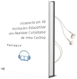 Descargar AudioLibro Violencia en la Institucion Educativa: Una Realidad Cotidiana de Irma Celina De Felippis año 2004