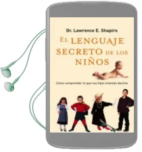 Descargar AudioLibro El Lenguaje Secreto de los Niños: Como Comprender lo que tus Hijo s Intentan Decirte de Lawrence Shapiro año 2004