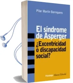 Descargar AudioLibro El Sindrome de Asperger: ¿Excentricidad o Discapacidad Social? de Pilar Martin Borreguero año 2004