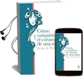 Descargar AudioLibro Como Conquistar el Corazon de una Mujer de Irene De Palavicino año 2004